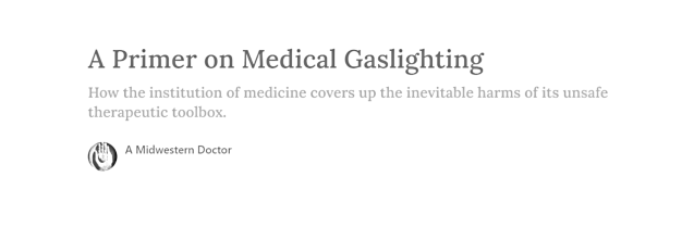 (käännös) | Lääketieteellisen kaasuvalotuksen peruskurssi – kuinka lääketiede instituutiona peittää vaarallisen työkalupakkinsa väistämättömät haitat.
